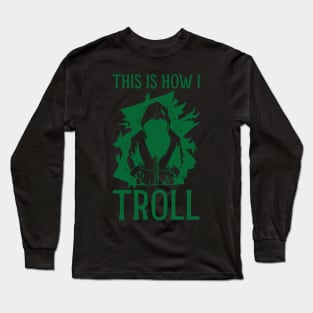 This is how I Troll - in Green Long Sleeve T-Shirt